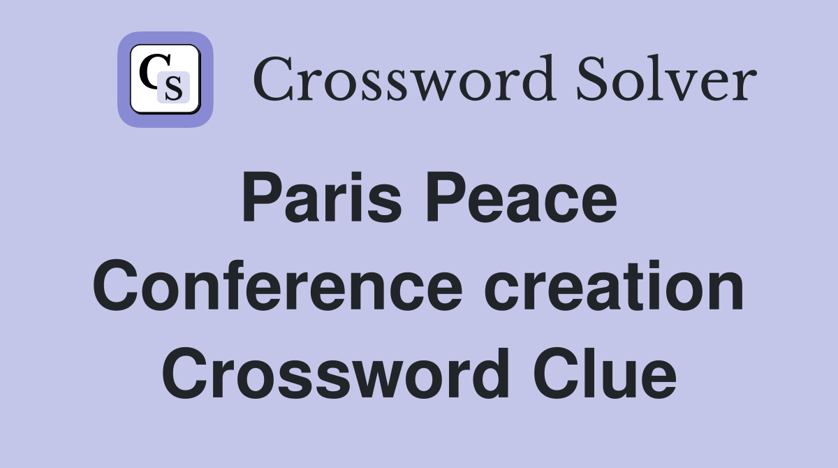 Paris Peace Conference creation Crossword Clue
