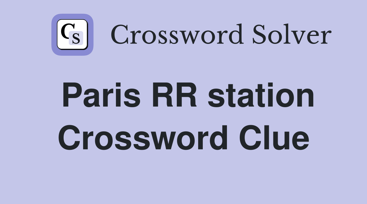 Paris RR station Crossword Clue