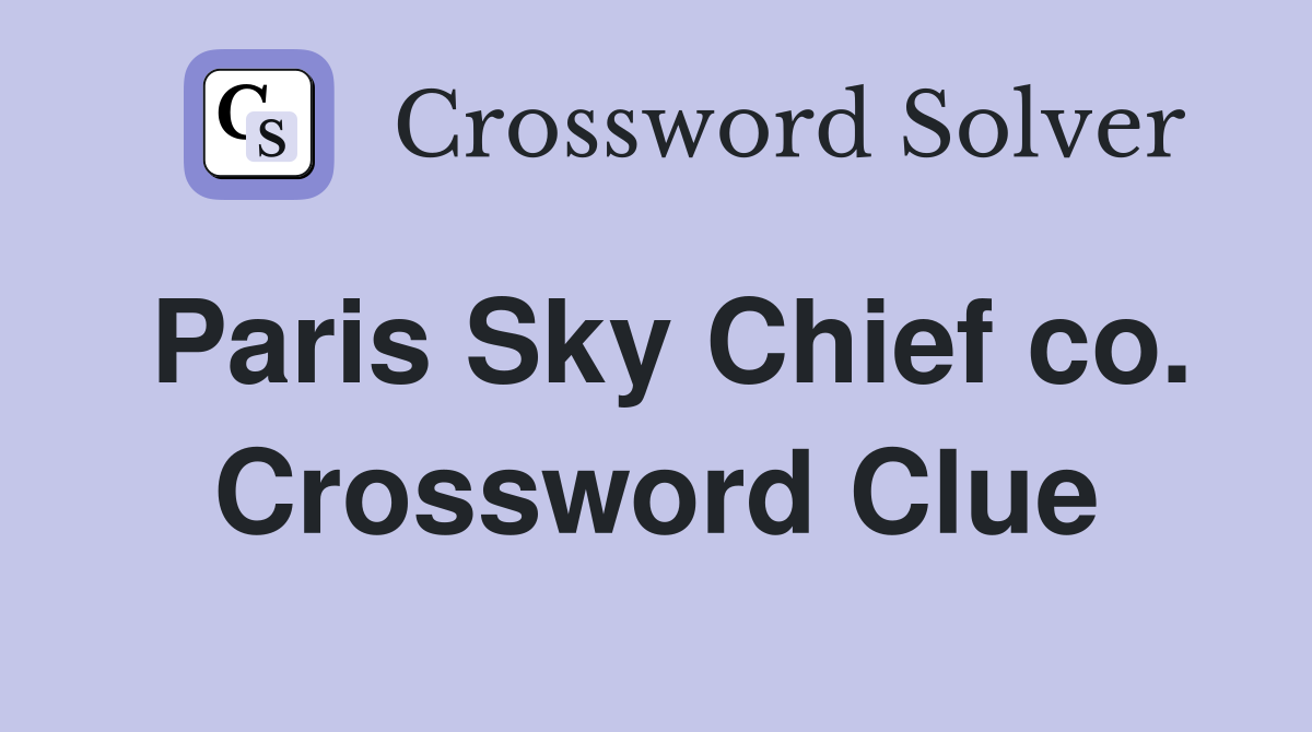 Paris Sky Chief co. Crossword Clue