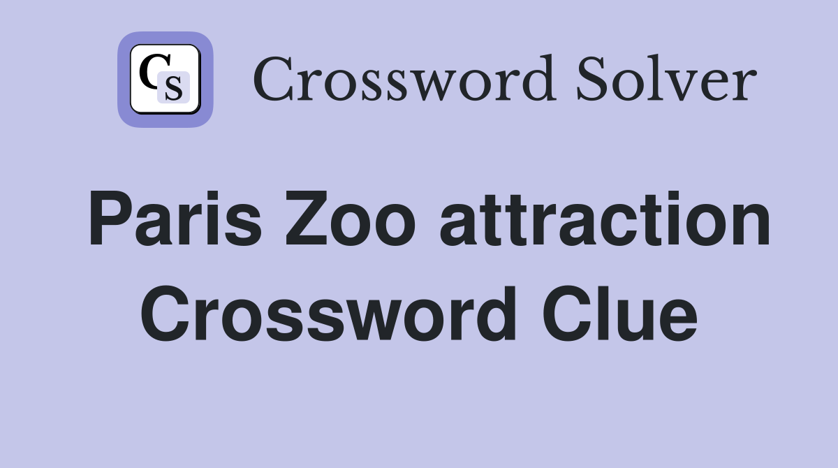Paris Zoo attraction Crossword Clue