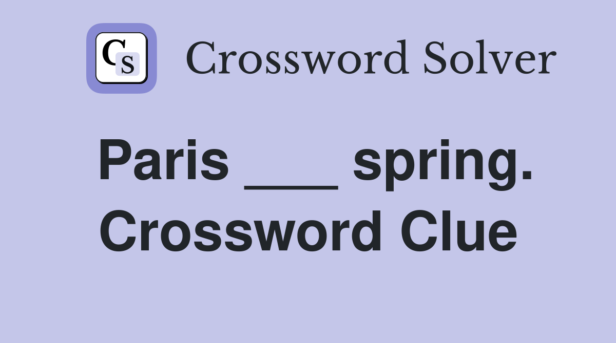 Paris ___ spring. Crossword Clue