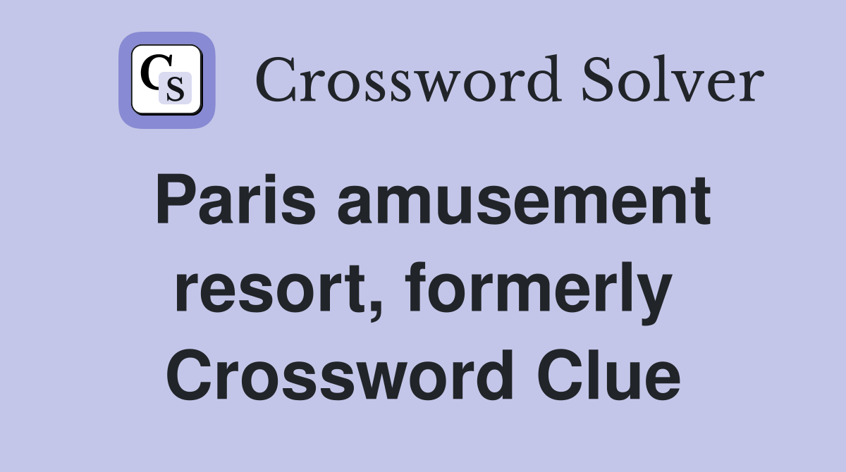 Paris amusement resort, formerly Crossword Clue