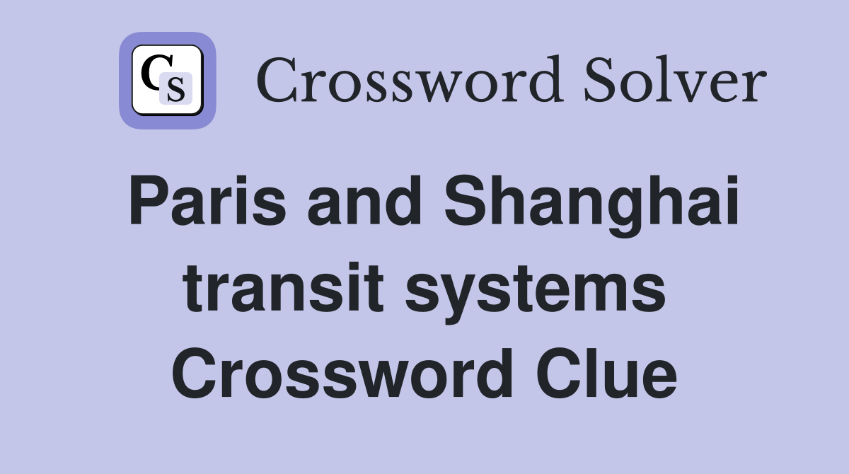 Paris and Shanghai transit systems Crossword Clue