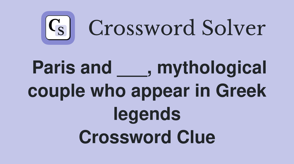 Paris and ___, mythological couple who appear in Greek legends Crossword Clue
