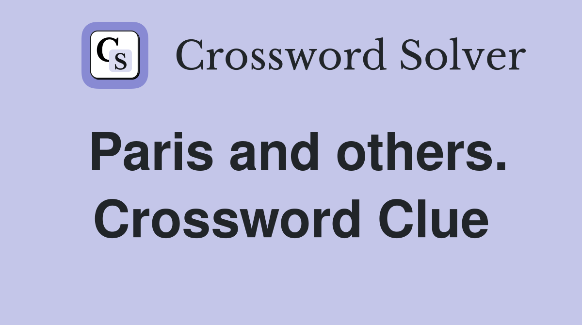 Paris and others. Crossword Clue