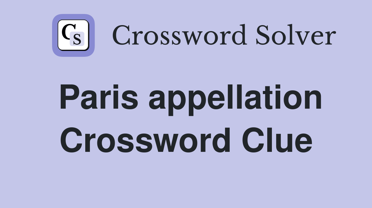 Paris appellation Crossword Clue