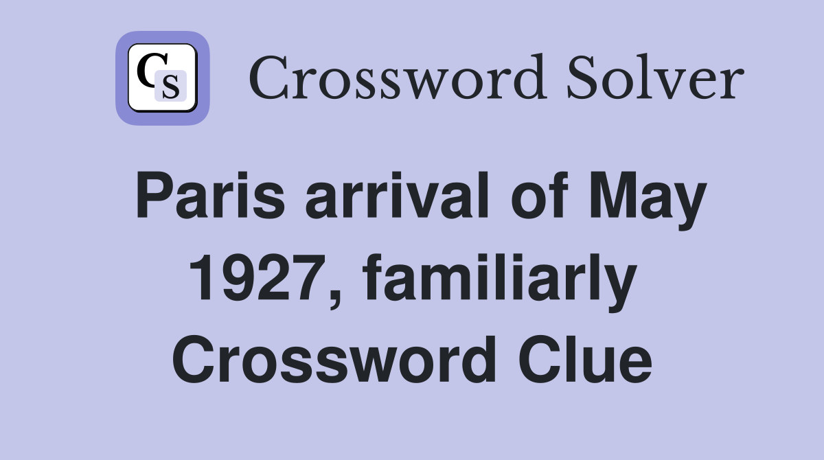 Paris arrival of May 1927, familiarly Crossword Clue