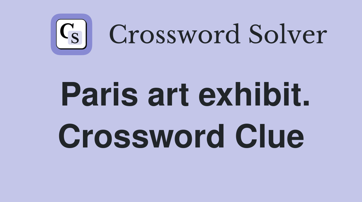 Paris art exhibit. Crossword Clue