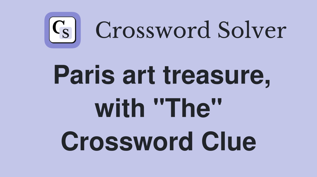 Paris art treasure, with "The" Crossword Clue