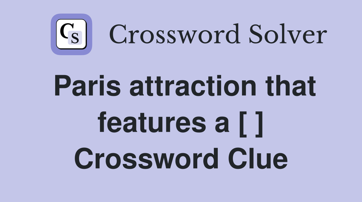 Paris attraction that features a [ ] Crossword Clue