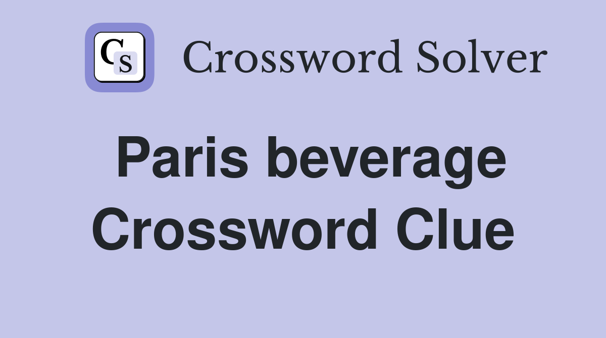 Paris beverage Crossword Clue