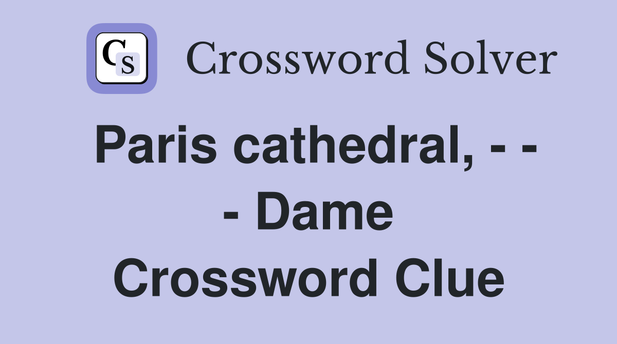 Paris cathedral, - - - Dame Crossword Clue