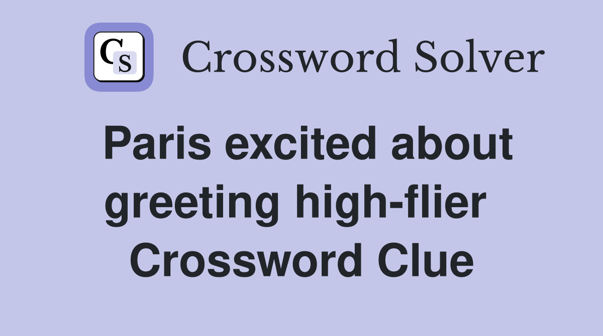 Paris excited about greeting high-flier  Crossword Clue