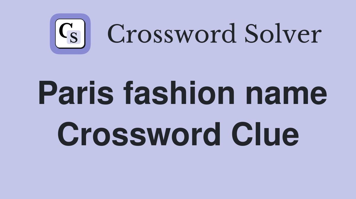 Paris fashion name Crossword Clue