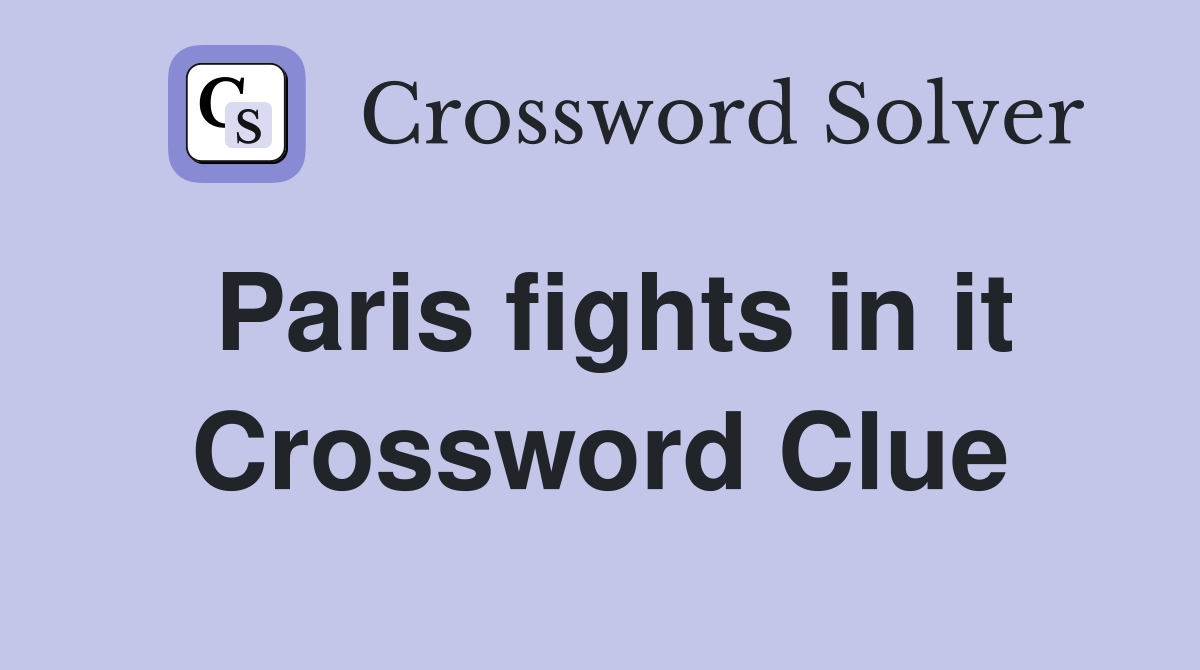 Paris fights in it Crossword Clue