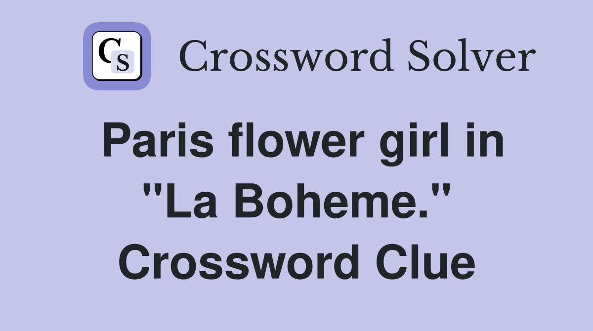Paris flower girl in "La Boheme." Crossword Clue