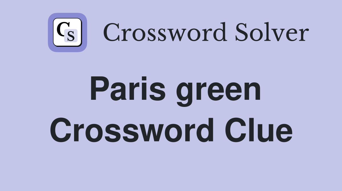 Paris green Crossword Clue