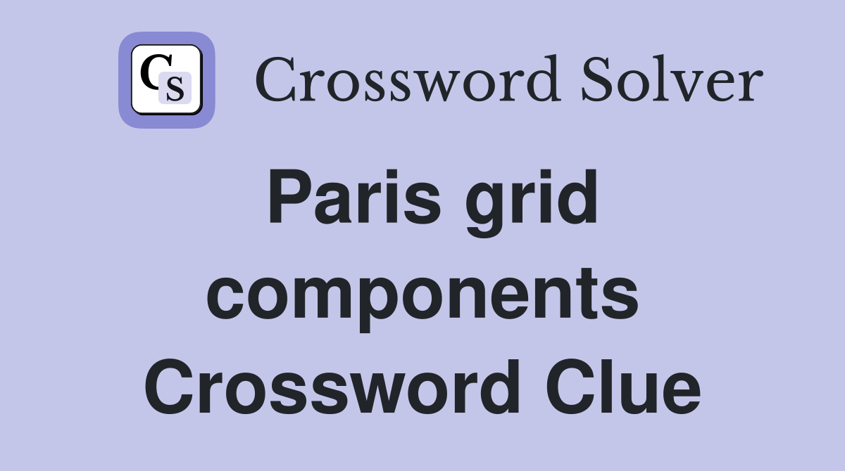 Paris grid components Crossword Clue
