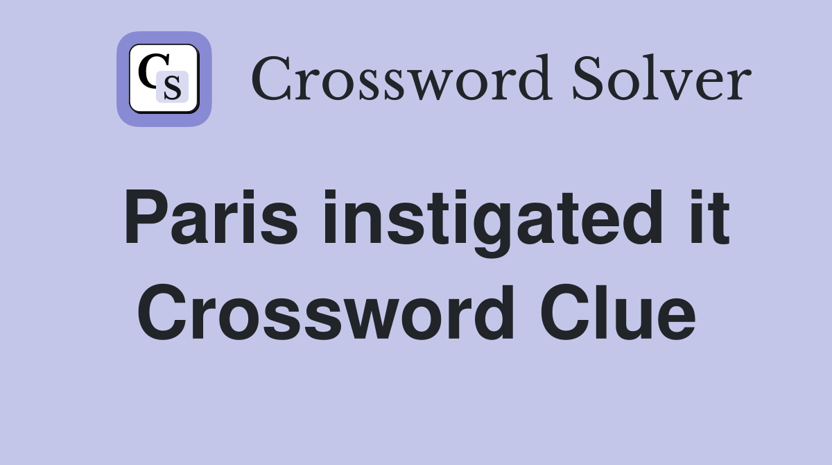 Paris instigated it Crossword Clue