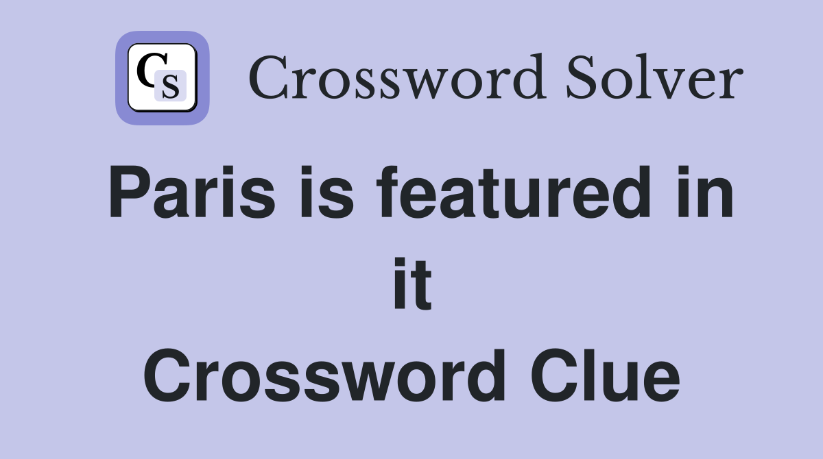 Paris is featured in it Crossword Clue
