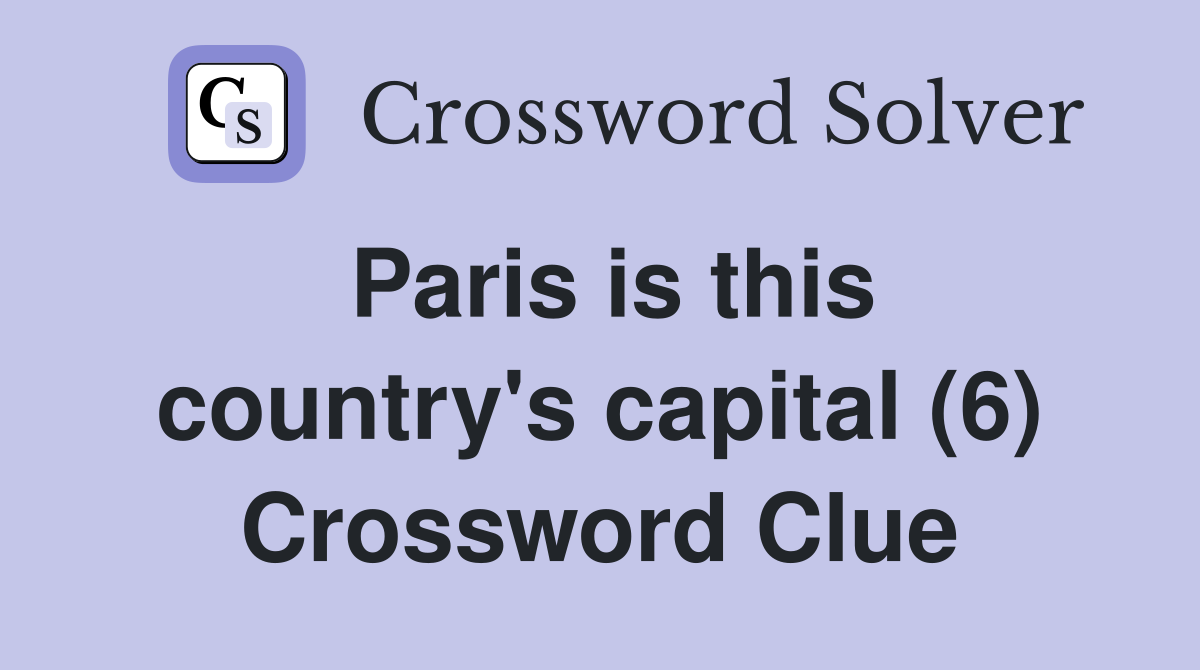 Paris is this country's capital (6) Crossword Clue