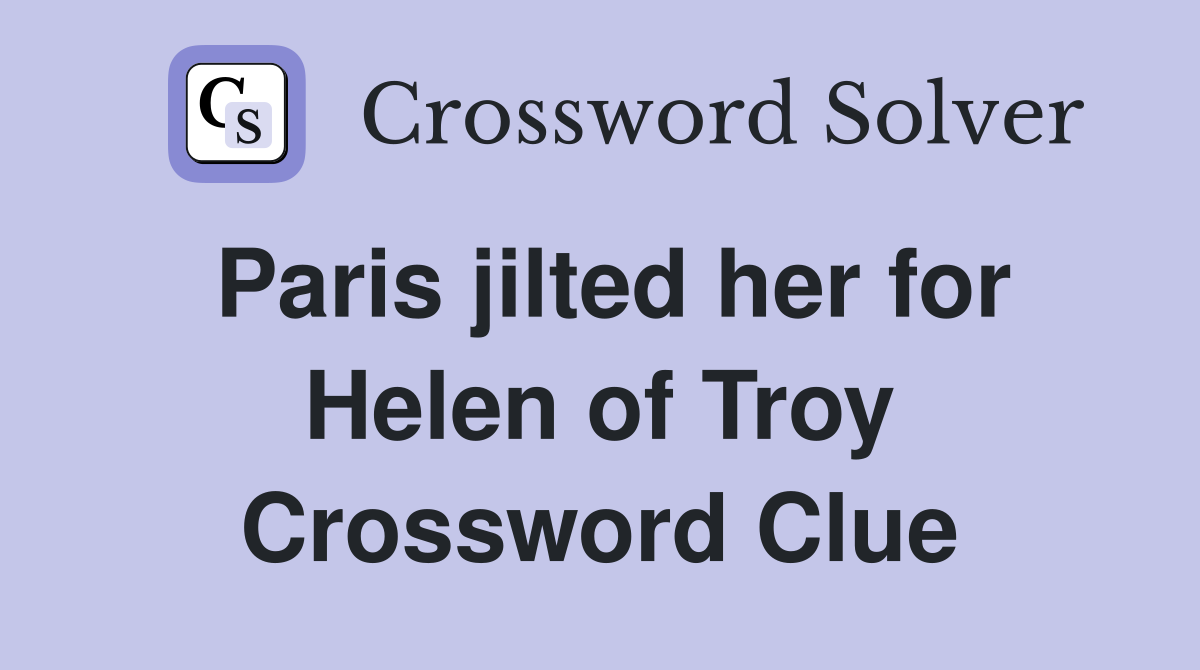 Paris jilted her for Helen of Troy Crossword Clue