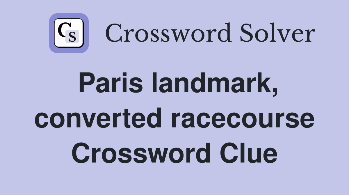 Paris landmark, converted racecourse Crossword Clue
