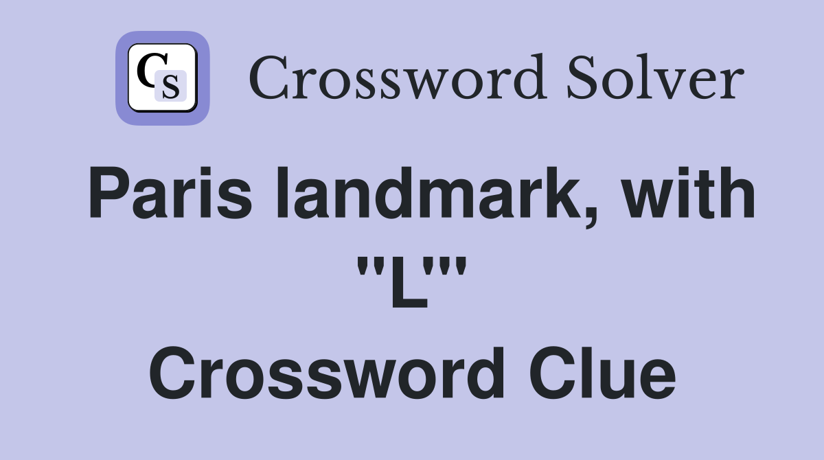 Paris landmark, with "L'" Crossword Clue
