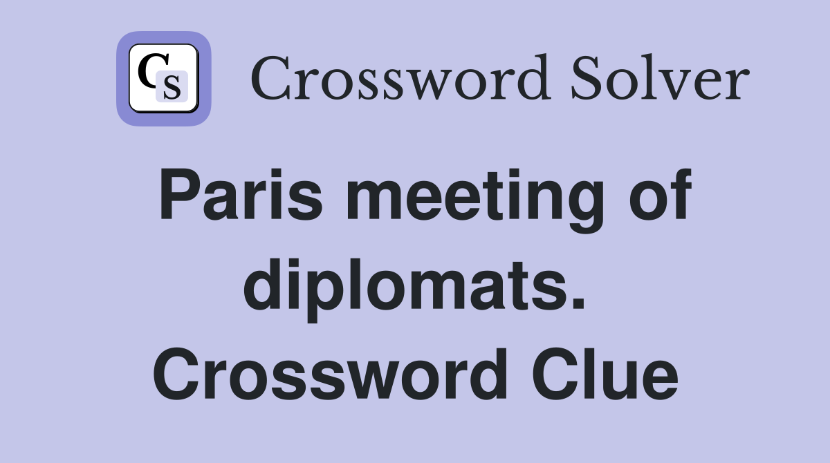 Paris meeting of diplomats. Crossword Clue