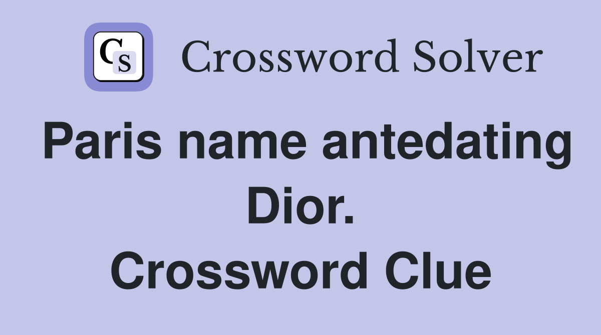 Paris name antedating Dior. Crossword Clue