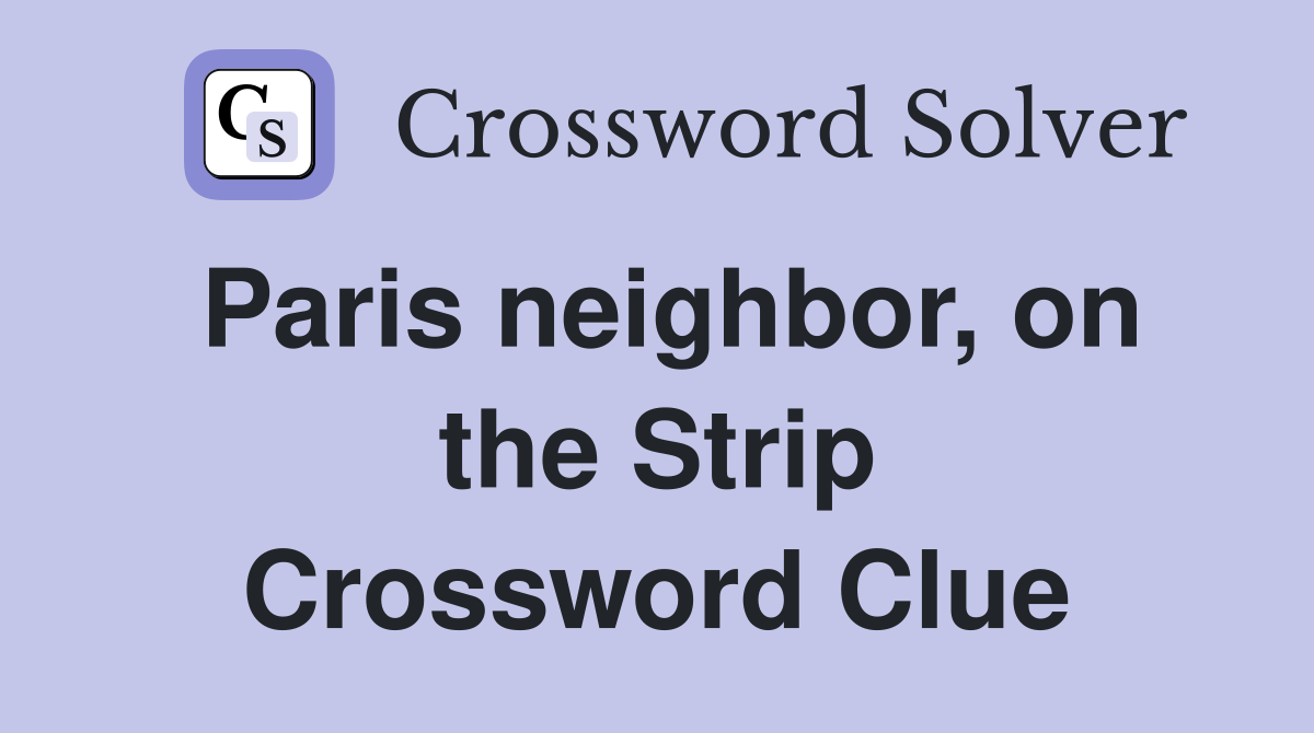 Paris neighbor, on the Strip Crossword Clue
