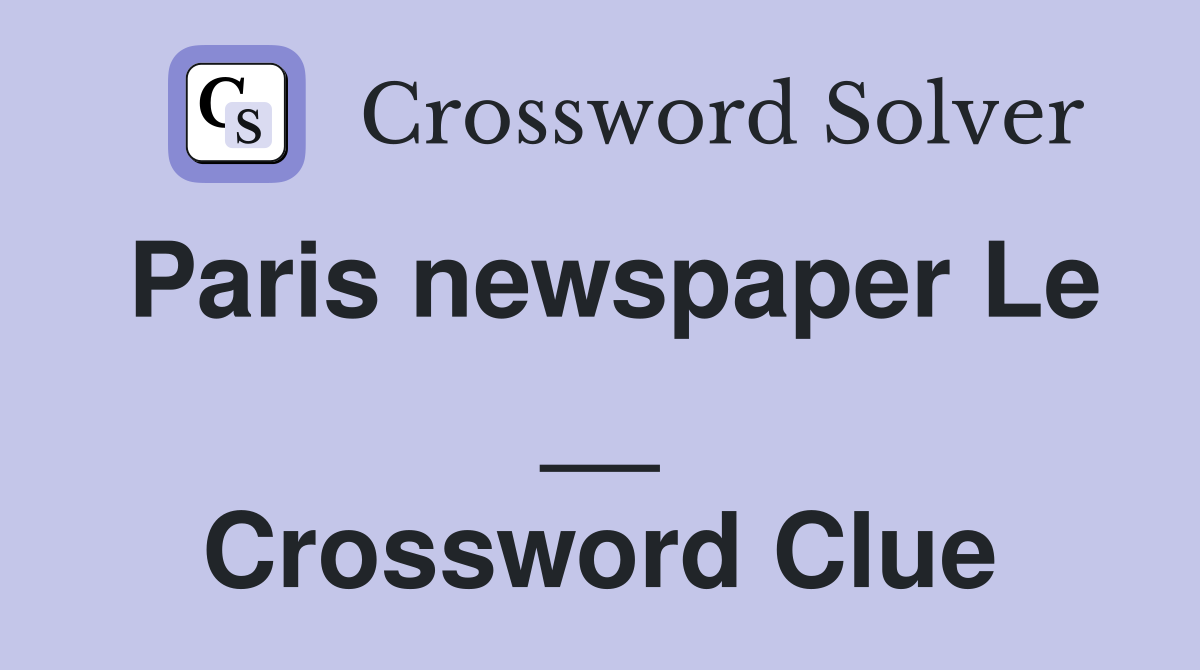 Paris newspaper Le __ Crossword Clue