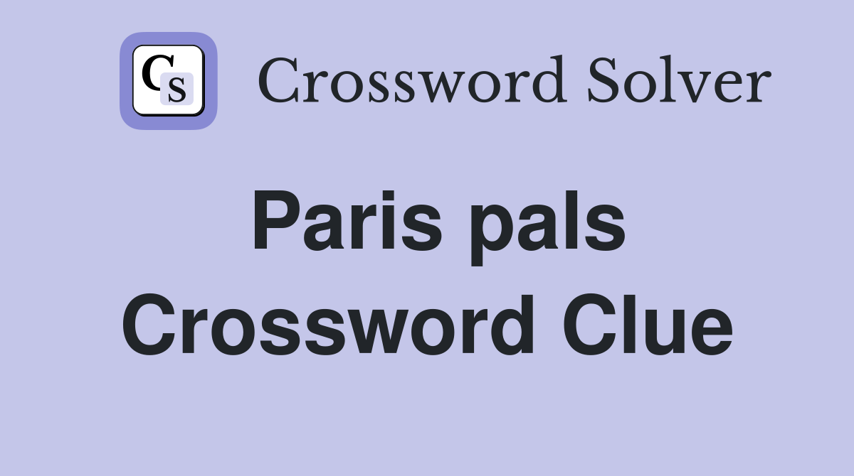 Paris pals Crossword Clue