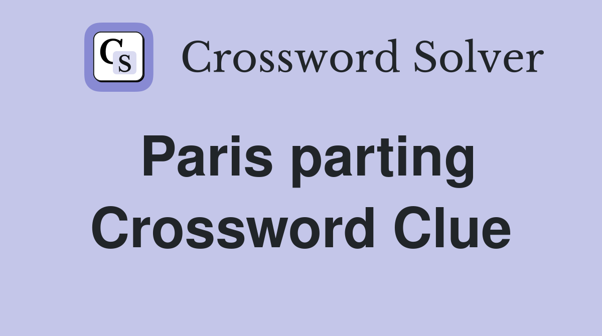 Paris parting Crossword Clue
