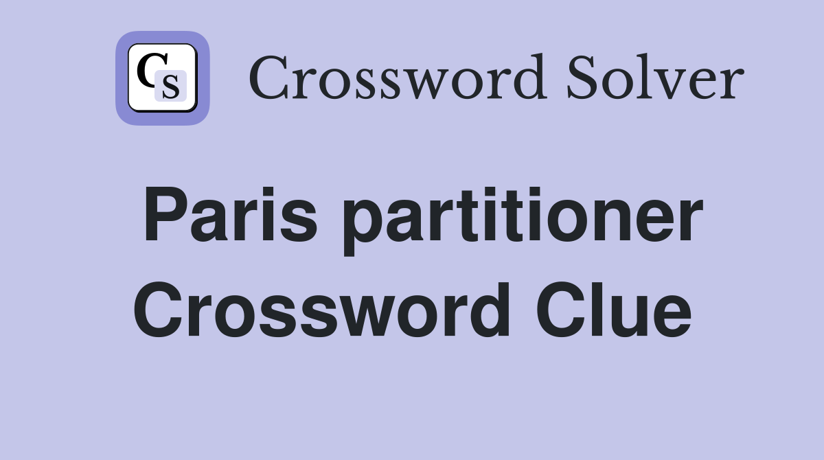 Paris partitioner Crossword Clue