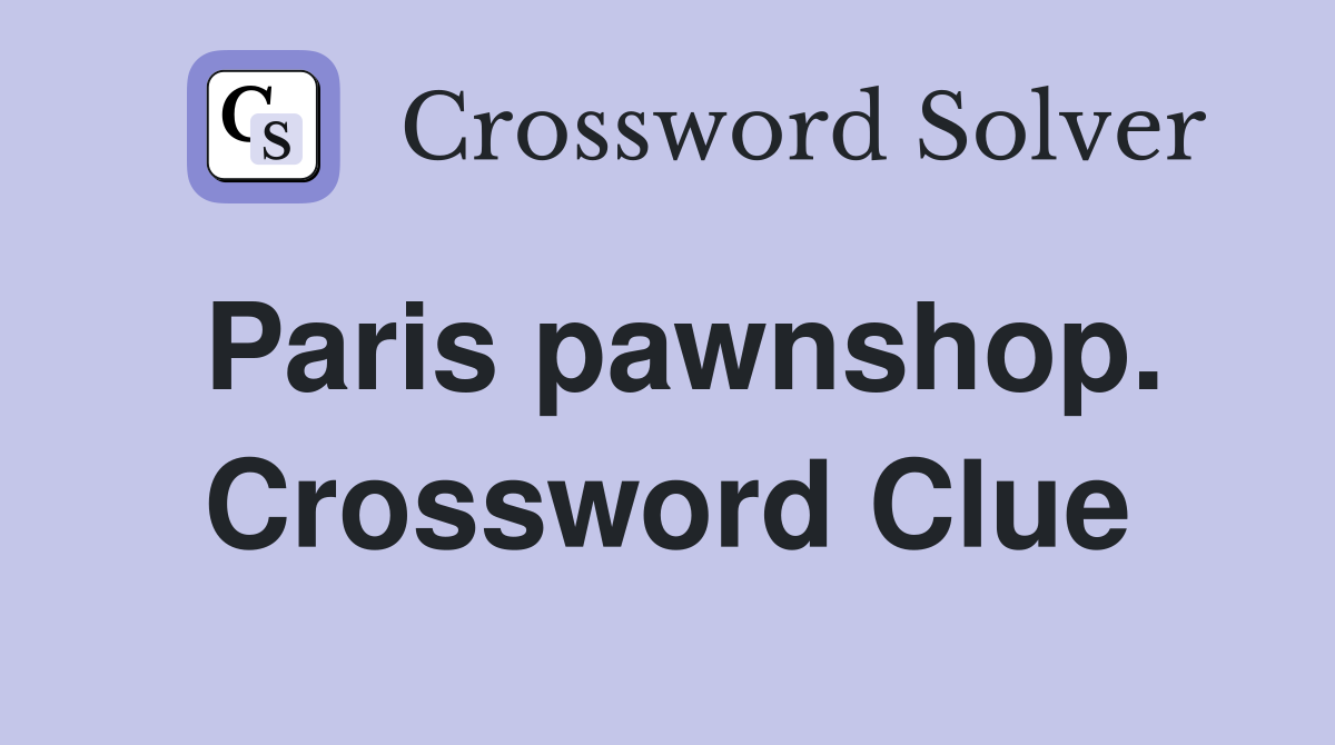 Paris pawnshop. Crossword Clue