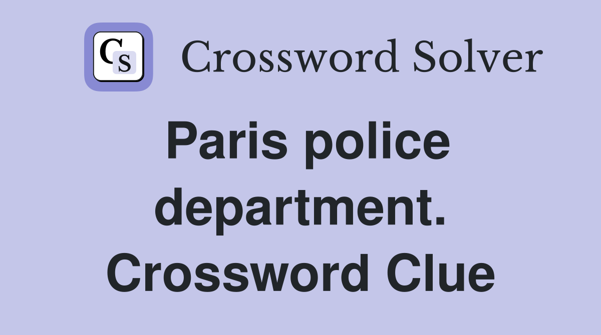Paris police department. Crossword Clue