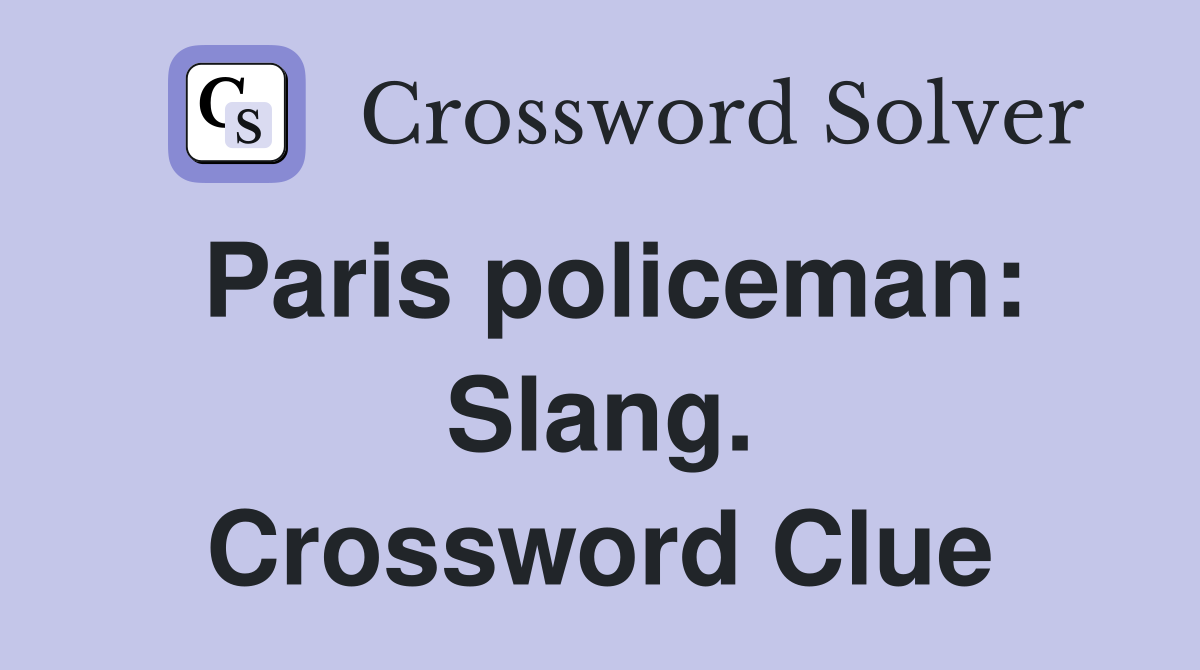 Paris policeman: Slang. Crossword Clue