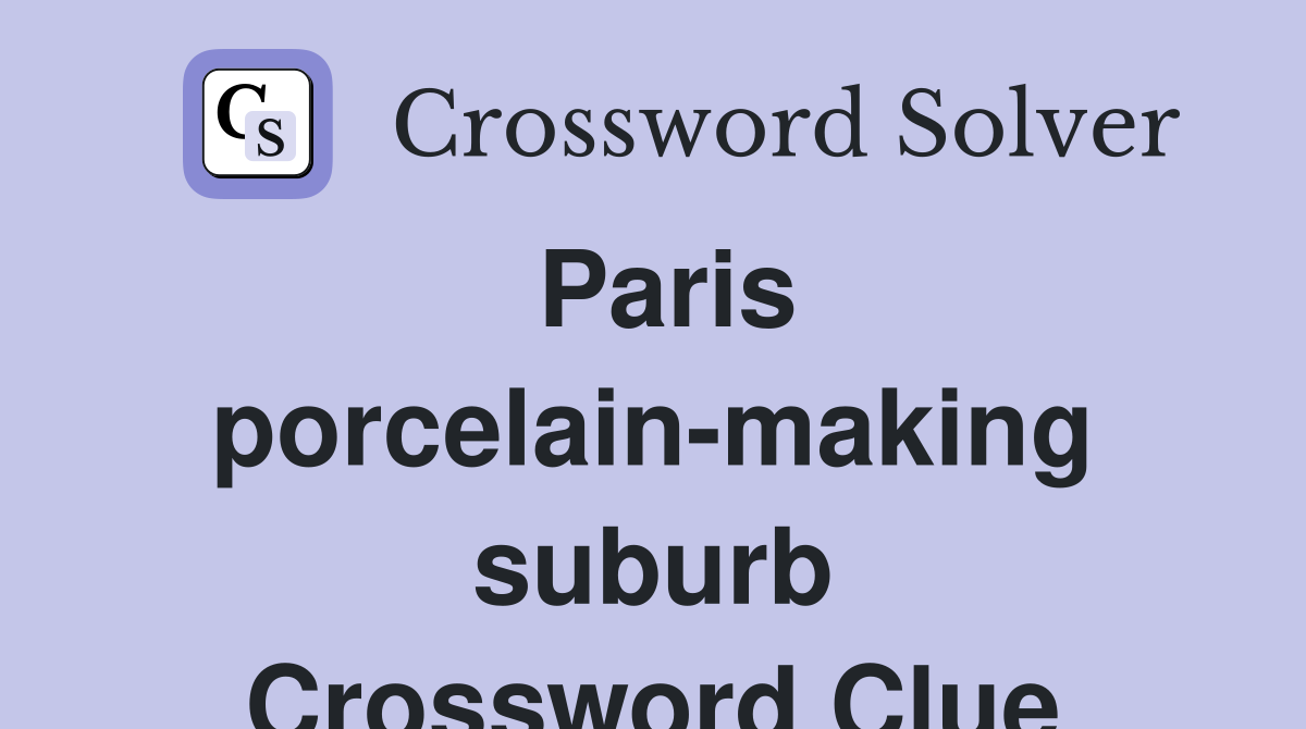 Paris porcelain-making suburb Crossword Clue