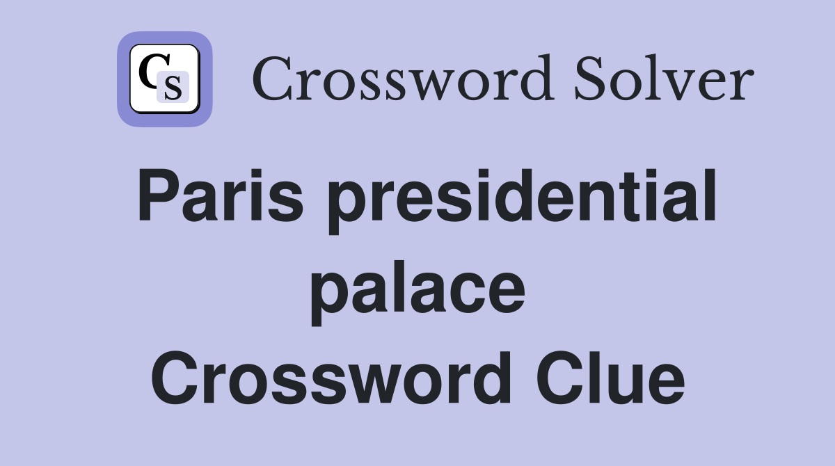 Paris presidential palace Crossword Clue