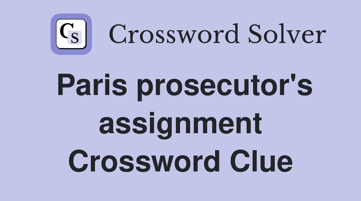 Paris prosecutor's assignment Crossword Clue