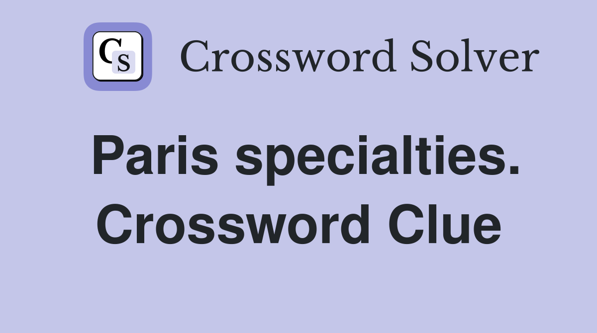 Paris specialties. Crossword Clue