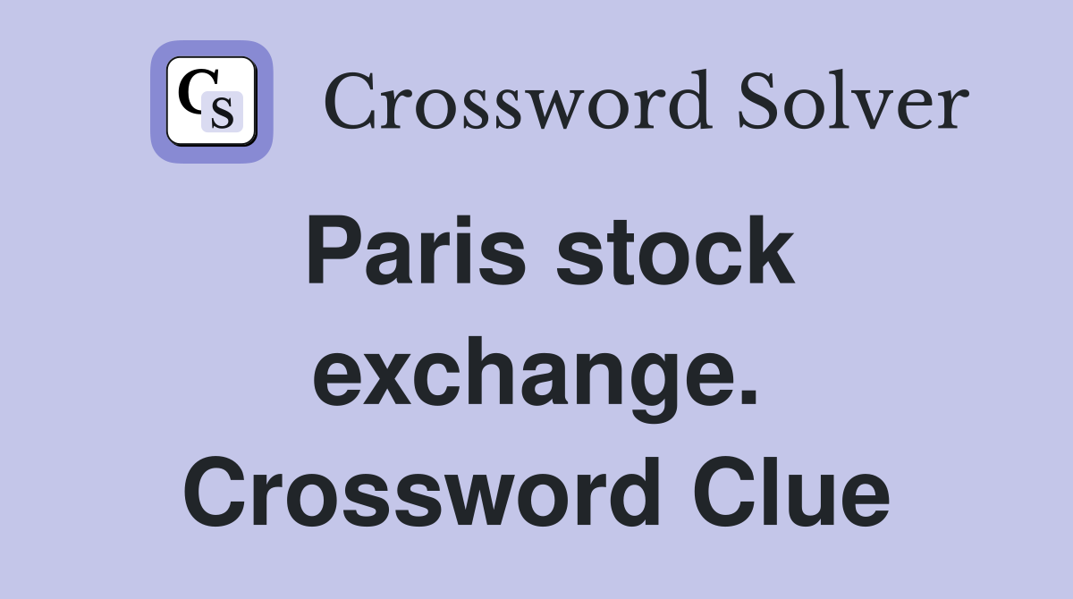 Paris stock exchange. Crossword Clue