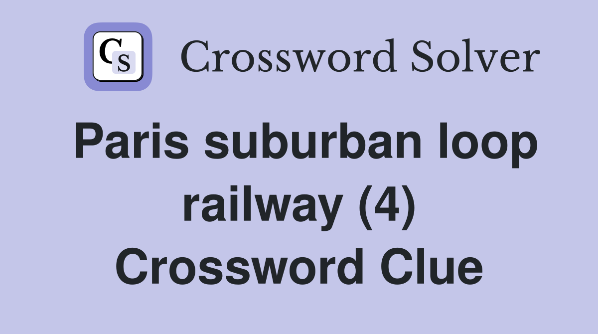 Paris suburban loop railway (4) Crossword Clue