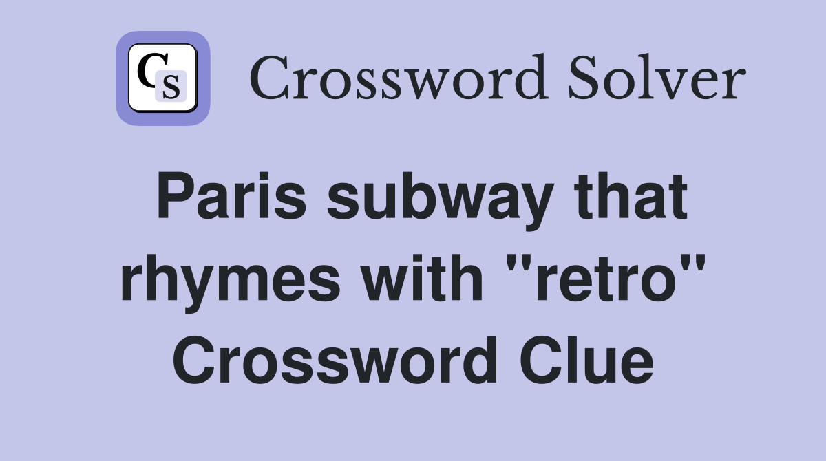 Paris subway that rhymes with "retro" Crossword Clue