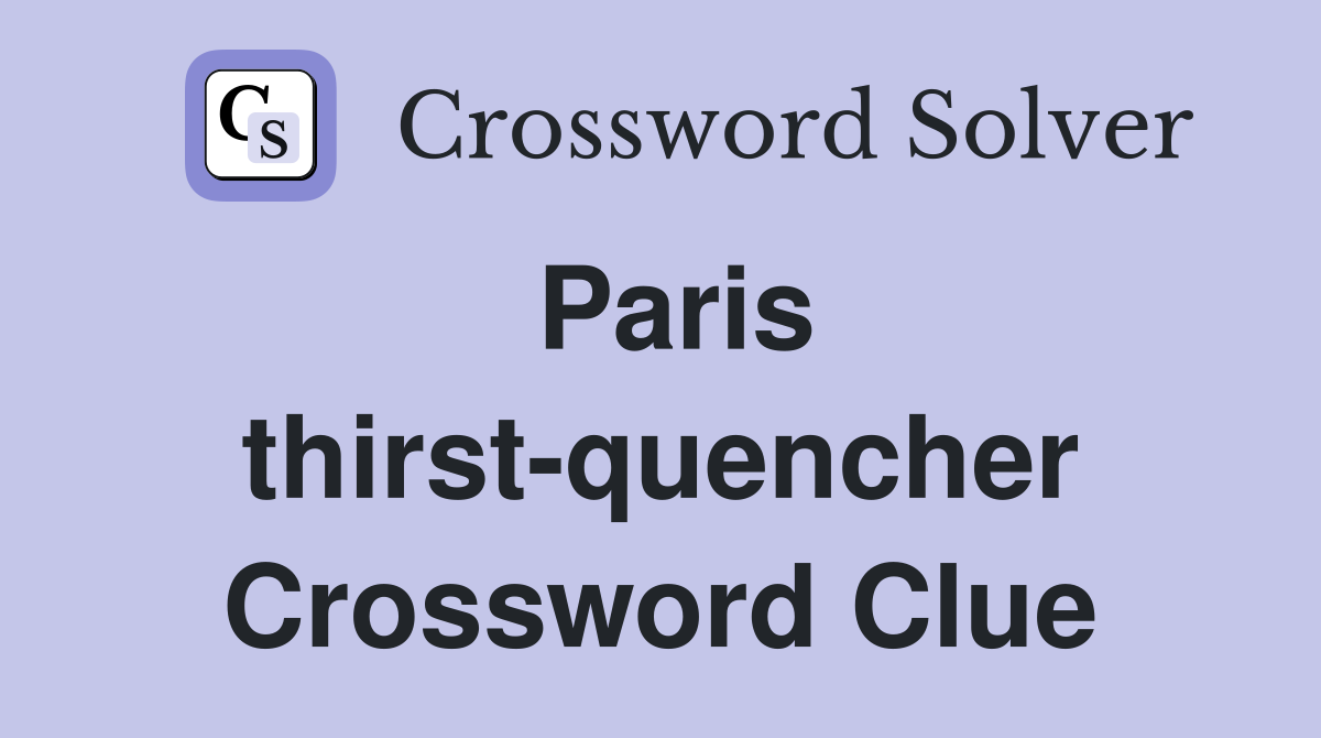 Paris thirst-quencher Crossword Clue