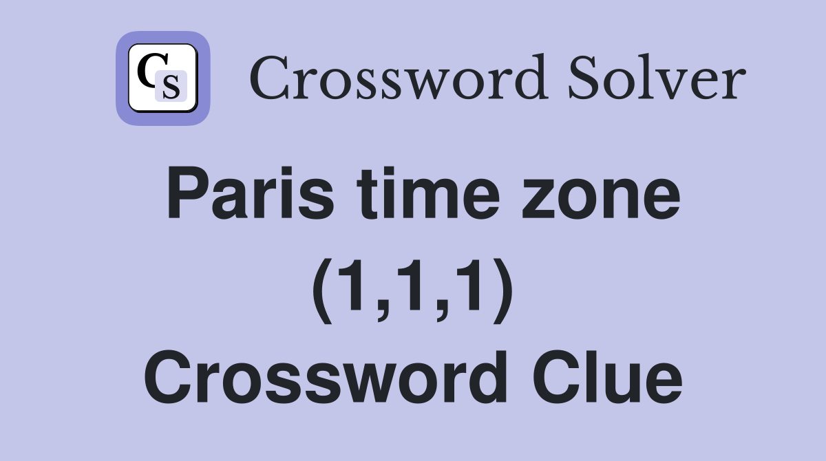 Paris time zone (1,1,1) Crossword Clue