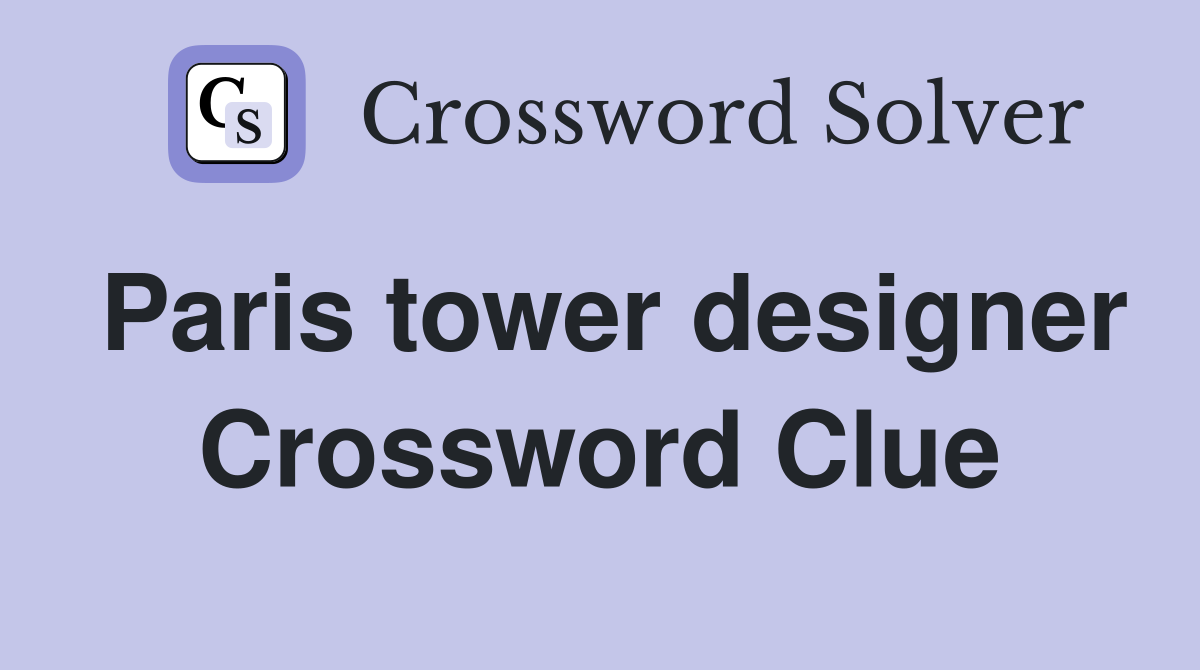 Paris tower designer Crossword Clue
