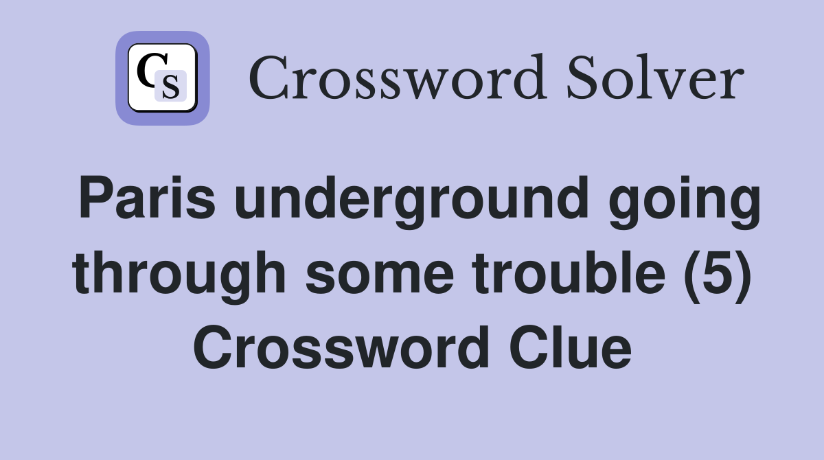Paris underground going through some trouble (5) Crossword Clue