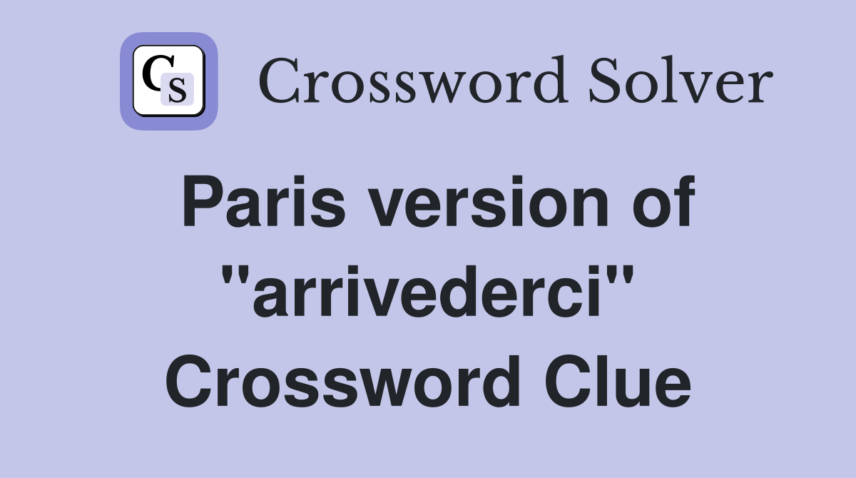 Paris version of "arrivederci" Crossword Clue